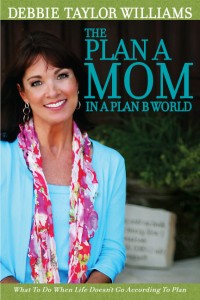 The Plan A MOM in a Plan B World: How to Raise Faithful Kids in a Flawed World
