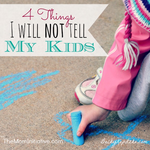 Four Things I Will Not Tell My Kids