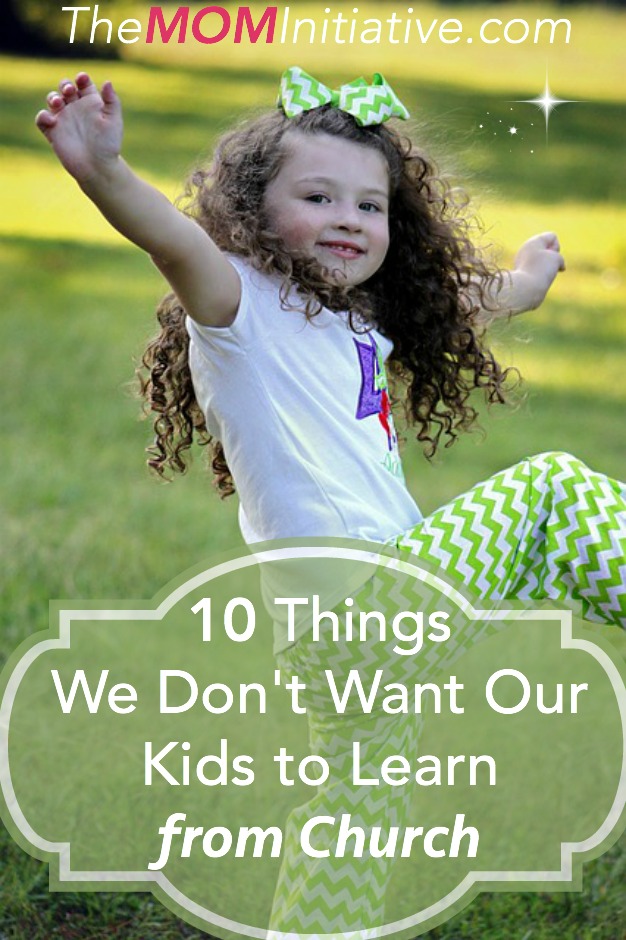 10 Things We Don't Want Our Kids to Learn from Church - The Mom Initiative