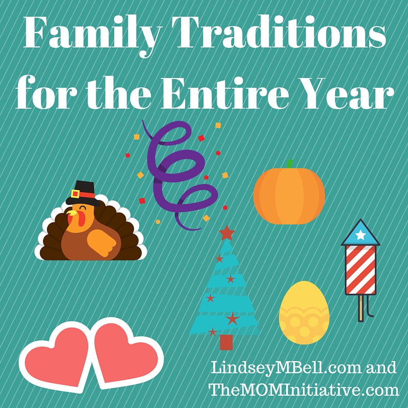 Ideas for family traditions for the entire year: New Year's Eve, Easter, Valentine's Day, Thanksgiving, Independence Day, Halloween, and Christmas.