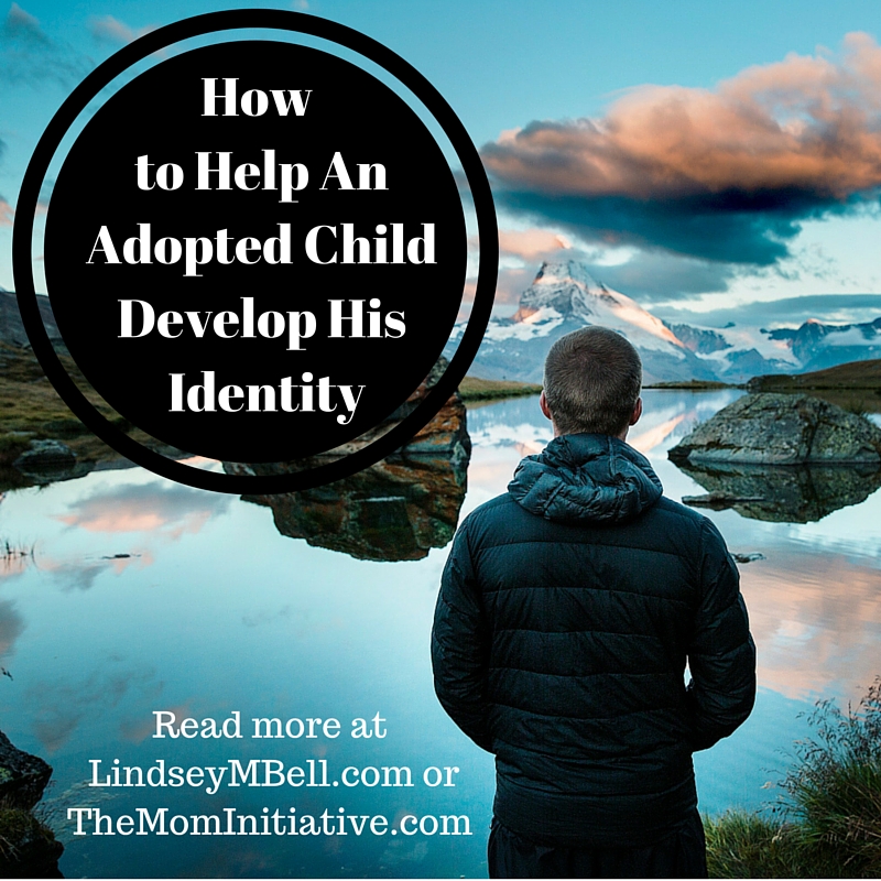 How to Help An Adopted Child Develop His Identity - Tips to help them wrap their identity around Christ via The Mom Initiative and Lindsey Bell