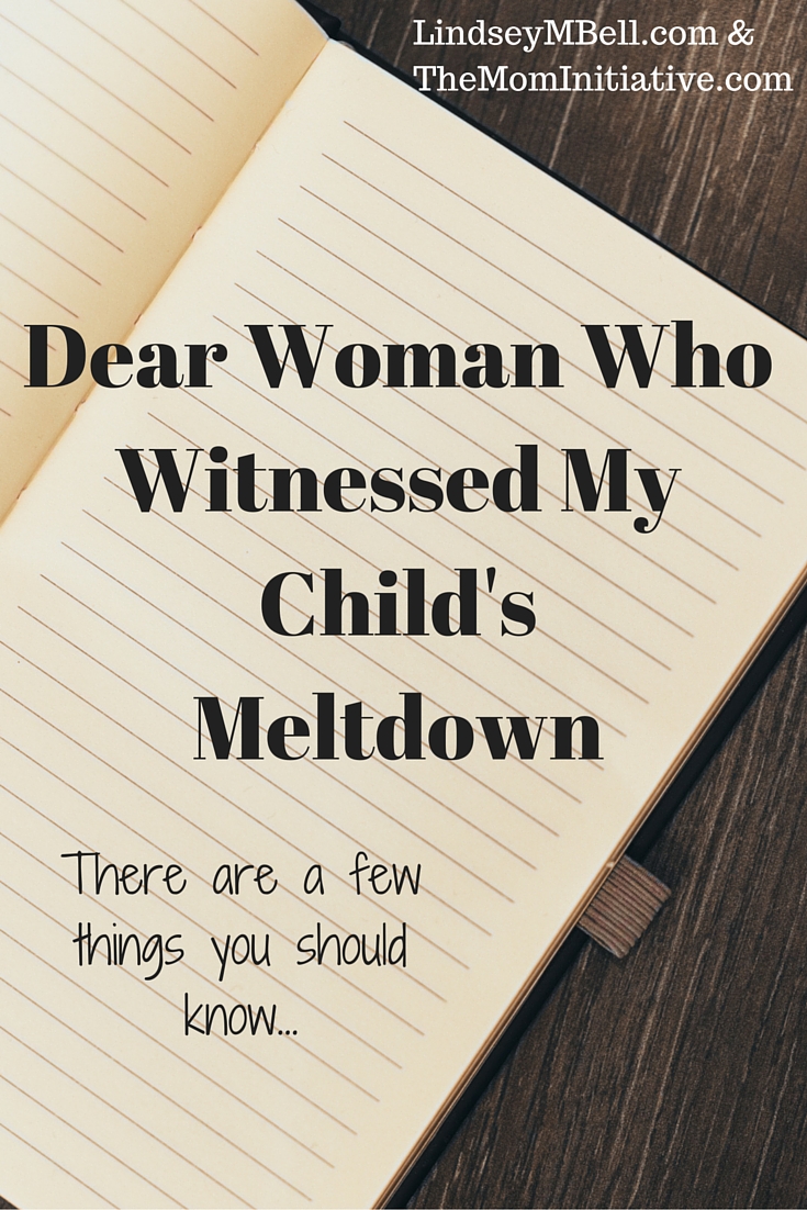 Dear Woman Who Witnessed My Child's Meltdown - There are a few things you should know... Read more from The Mom Initiative and Lindsey Bell
